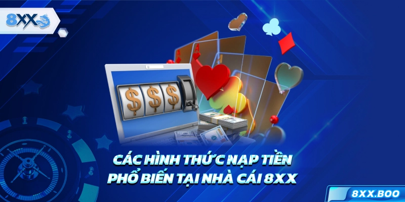Cách hình thức nạp tiền phổ biến tại nhà cái 8XX