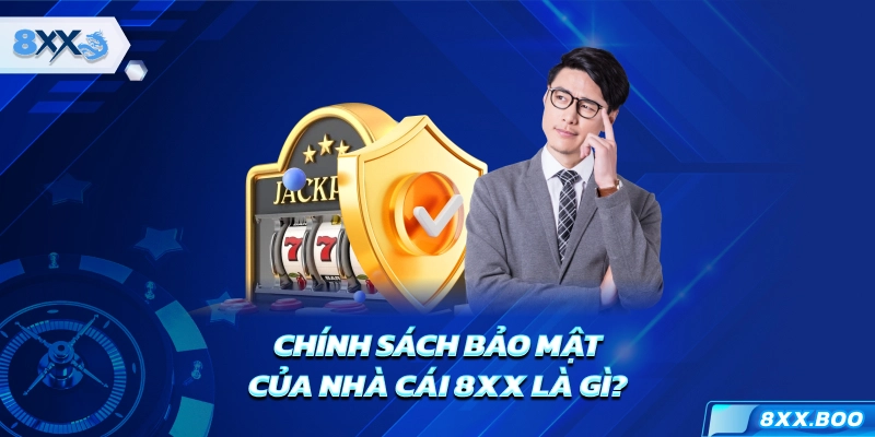 Chính sách bảo mật của nhà cái 8XX là gì?