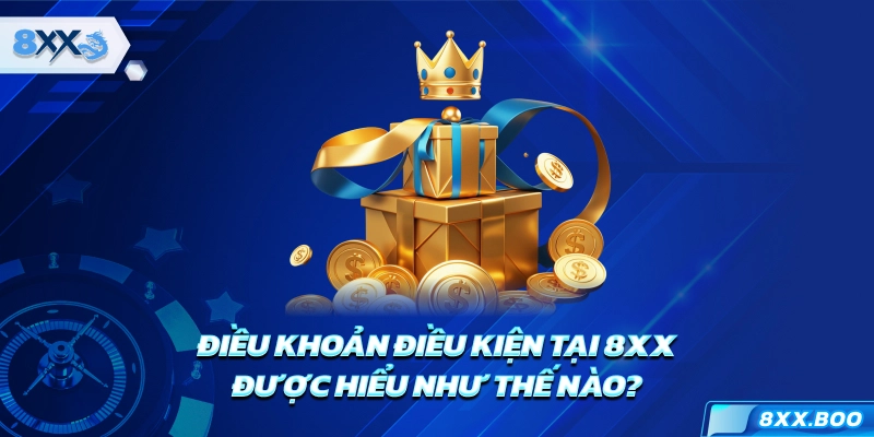 Điều khoản điều kiện tại 8XX được hiểu như thế nào?