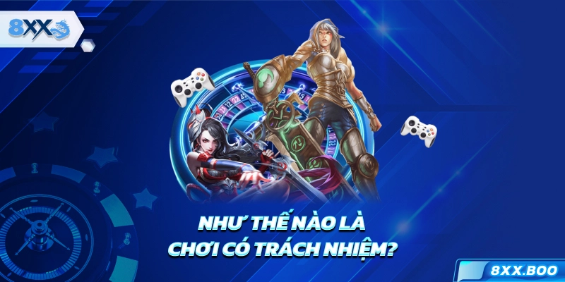 Như thế nào là chơi có trách nhiệm?