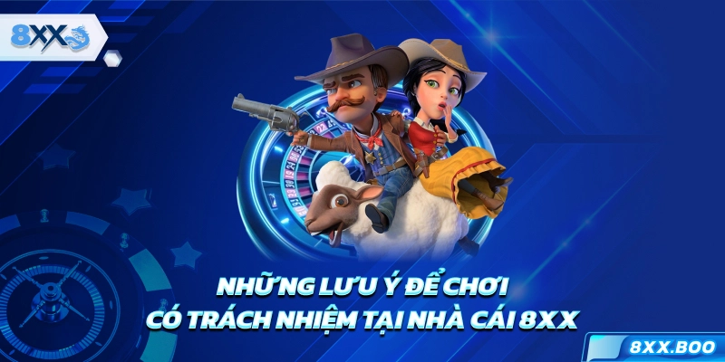 Những lưu ý để chơi có trách nhiệm tại nhà cái 8XX