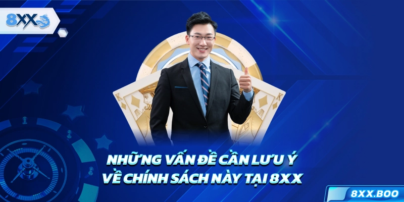 Những vấn đề cần lưu ý về chính sách này tại 8XX