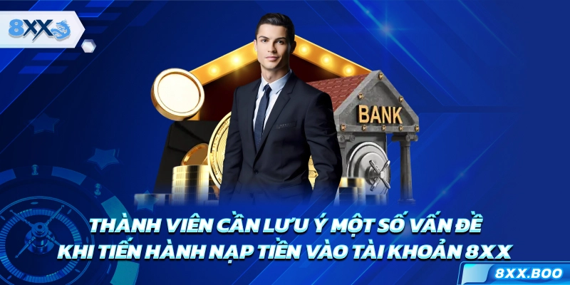 Thành viên cần lưu ý một số vấn đề khi tiến hành nạp tiền vào tài khoản 8XX