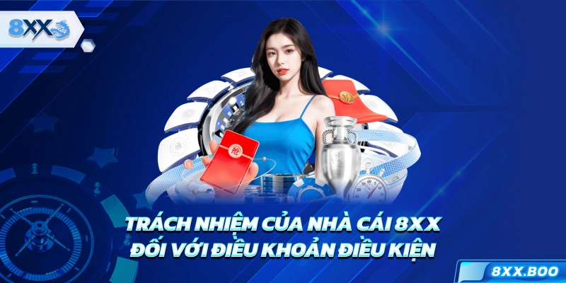 Trách nhiệm của nhà cái 8XX đối với điều khoản điều kiện