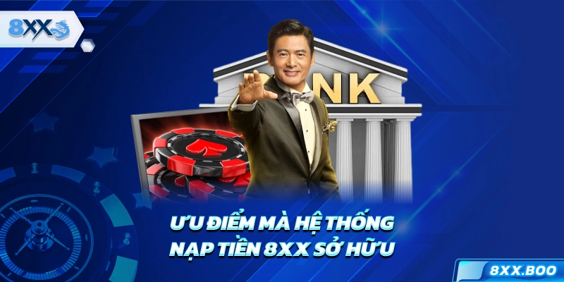 Ưu điểm mà hệ thống nạp tiền 8XX sở hữu