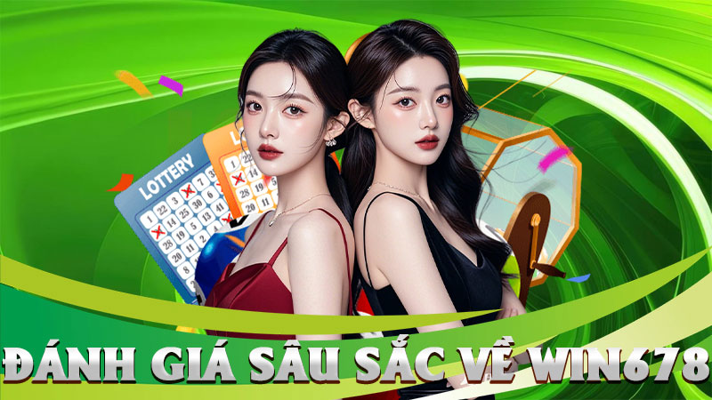 Đánh Giá Sâu Sắc Về Win678