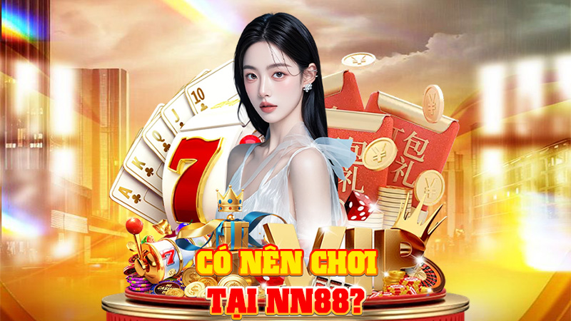 Có Nên Chơi Tại NN88?